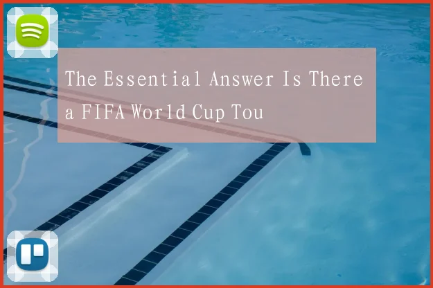 The Essential Answer Is There a FIFA World Cup Tou